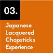 03. Japanese Lacquered Chopsticks Experience