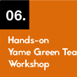 06. Hands-on Yame Green Tea Workshop