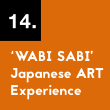 14. ‘WABI SABI’ Japanese ART Experience